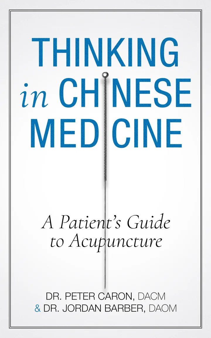 Cover of Thinking in Chinese Medicine: A Patient’s Guide to Acupuncture, by Dr. Peter Caron and Dr. Jordan Barber